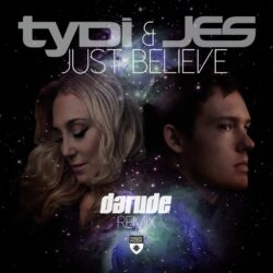 DARUDE REMIXES TYDI & JES’ RECENT  ANTHEM ‘JUST BELIEVE’