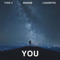 YVES V, MADISM & LIQUIDFIVE COLLABORATE ON ALL-NEW RELEASE ‘YOU’ – OUT NOW!