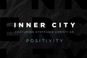 Inner City Return With Vocal House Anthem ‘Positivity’, Featuring Steffanie Christi’an, Including Todd Terry & Chuck Daniels Remixes Inner City Return With Vocal House Anthem ‘Positivity’, Featuring Steffanie Christi’an, Including Todd Terry & Chuck Daniels Remixes